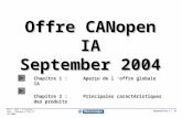 Diapositive 1 / 74 P&T - GPS - Training PhW - CANopen_offer_fr 09/2004 Chapitre 1 :Aperçu de l offre globale IA Chapitre 2 : Principales caractéristiques.