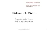Histoire – T les ES et L Regards historiques sur le monde actuel 1 Inspection pédagogqiue régionale. Académie de Montpellier Cette présentation est commentée.