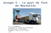 Groupe 2 : Le port de fret de Marseille Sur le terminal d'Eurofos du grand port maritime de Marseille, 1300 poids lourds se présentent chaque jour.