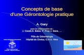 1 Concepts de base dune Gérontologie pratique A. Gary avec la collaboration de : J. Casali,D. Balas, P. Pras J. Saos, … Pôle de Gérontologie Hôpital de.