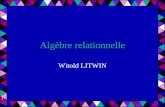1 Algèbre relationnelle Witold LITWIN. 2 Algèbre relationnelle Proposée par E. Codd, 1969 Utilisée en général à l'intérieur de tout SGBD relationnel Un.