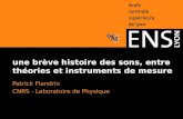 une brève histoire des sons, entre théories et instruments de mesure Patrick Flandrin CNRS - Laboratoire de Physique.