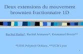 1 Deux extensions du mouvement brownien fractionnaire 1D Rachid Harba*, Rachid Jennanne*, Emmanuel Perrin** *LESI-PolytechOrléans, **UCB Lyon.