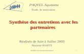 Synthèse des entretiens partenaires1 Synthèse des entretiens avec les partenaires Réalisés de Juin à Juillet 2003 Marjorie MARTY PAQVEL Aquitaine Étude.