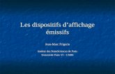 Les dispositifs daffichage émissifs Jean-Marc Frigerio Institut des NanoSciences de Paris Université Paris VI - CNRS.