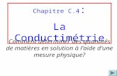 Chapitre C.4 : La Conductimétrie Comment déterminer des quantités de matières en solution à laide dune mesure physique?