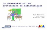 La documentation des professeurs de mathématiques Luc Trouche LEPS (Lyon 1) et EducTice (INRP) Séminaire anniversaire des IREM, mars 2010.