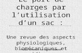 Le port de charges par lutilisation dun sac : Une revue des aspects physiologiques, biomécaniques et médicaux Thomas RAPHALEN et Gianni BERNARD.