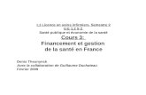 L1 Licence en soins infirmiers. Semestre 2 U.E 1.2 S 2 Santé publique et économie de la santé Cours 3: Financement et gestion de la santé en France Denis.
