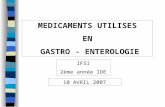 MEDICAMENTS UTILISES EN GASTRO - ENTEROLOGIE 10 AVRIL 2007 IFSI 2ème année IDE.