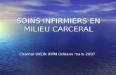 SOINS INFIRMIERS EN MILIEU CARCERAL Chantal OKON IFPM Orléans mars 2007.