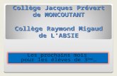 Collège Jacques Prévert de MONCOUTANT Collège Raymond Migaud de LABSIE Les prochains mois pour les élèves de 3 ème …