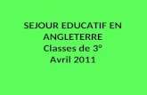 SEJOUR EDUCATIF EN ANGLETERRE Classes de 3° Avril 2011.
