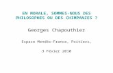 EN MORALE, SOMMES-NOUS DES PHILOSOPHES OU DES CHIMPANZES ? Georges Chapouthier Espace Mendès-France, Poitiers, 3 Févier 2010.