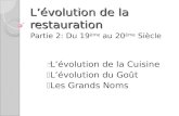 Lévolution de la restauration Partie 2: Du 19 ème au 20 ème Siècle Lévolution de la Cuisine Lévolution du Goût Les Grands Noms.
