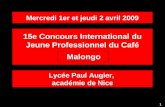 Malongo 15e Concours International du Jeune Professionnel du Café 1 Mercredi 1er et jeudi 2 avril 2009 Lycée Paul Augier, académie de Nice.