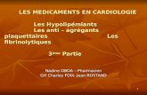 1 LES MEDICAMENTS EN CARDIOLOGIE Les Hypolipémiants Les anti – agrégants plaquettaires Les fibrinolytiques 3ème Partie Nadine OBOA – Pharmacien GH Charles.