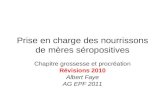 Prise en charge des nourrissons de mères séropositives Chapitre grossesse et procréation Révisions 2010 Albert Faye AG EPF 2011.