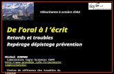 De loral à l écrit Retards et troubles Repérage dépistage prévention Michel ZORMAN Laboratoire Cogni-Sciences IUFM