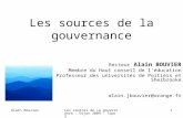 Alain BouvierLes sources de la gouvernance - Dijon 2009 - Topo 2 1 Les sources de la gouvernance Recteur Alain BOUVIER Membre du Haut conseil de léducation.