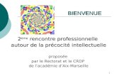 1 BIENVENUE 2 ème rencontre professionnelle autour de la précocité intellectuelle proposée par le Rectorat et le CRDP de lacadémie dAix-Marseille.