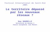 Festival International de Saint-Dié 2005 Le territoire dépassé par les nouveaux réseaux ? Guy BAUDELLE Université de Rennes 2 Chaire européenne Jean Monnet.