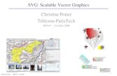 SVG: Scalable Vector Graphics Christine Potier INF347 - 23-06-09 1 Christine Potier Télécom-ParisTech INF347 – 22 juillet 2009