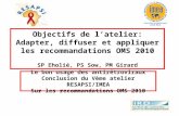 Objectifs de latelier: Adapter, diffuser et appliquer les recommandations OMS 2010 SP Eholié, PS Sow, PM Girard Le bon usage des antirétroviraux Conclusion.