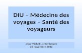 DIU – Médecine des voyages – Santé des voyageurs Jean-Michel Lichtenberger 26 novembre 2012.
