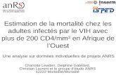 Estimation de la mortalité chez les adultes infectés par le VIH avec plus de 200 CD4/mm 3 en Afrique de lOuest Une analyse sur données individuelles de.