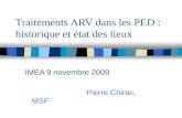 Traitements ARV dans les PED : historique et état des lieux IMEA 9 novembre 2009 Pierre Chirac, MSF.