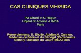 CAS CLINIQUES VIH/SIDA PM Girard et G Raguin Hôpital St Antoine & IMEA Paris Remerciements: S. Eholié, Abidjan,M. Zannou; Médecins du Bénin et du Sénégal.