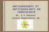 ANTIAGREGANTS ET ANTICOAGULANTS EN CARDIOLOGIE Dr. L-F Garnier Centre Hospitalier de Ploërmel.