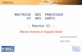 MAITRISE DES PROCESSUS ET DES COÛTS - Partie II - Master Achats et Supply-Chain Jean-Bernard GUIDT Année 2007.