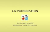 LA VACCINATION Dr Christian CLAUDE Médecin du Travail CH Lannion.