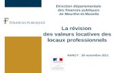 Direction départementale des finances publiques de Meurthe-et-Moselle NANCY : 30 novembre 2011 La révision des valeurs locatives des locaux professionnels.
