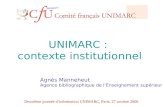 UNIMARC : contexte institutionnel Agnès Manneheut Agence bibliographique de lEnseignement supérieur Deuxième journée dinformation UNIMARC, Paris, 27 octobre.