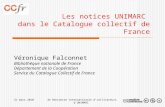 31 mars 20103e Rencontre internationale d'utilisateurs d'UNIMARC Les notices UNIMARC dans le Catalogue collectif de France Véronique Falconnet Bibliothèque.