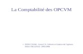 La Comptabilité des OPCVM »DESS CNAM, Cours C3- Collecte et Gestion de Capitaux Didier DELEAGE- 2005/2006.