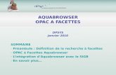 AQUABROWSER OPAC A FACETTES SOMMAIRE - Préambule : Définition de la recherche à facettes - OPAC à Facettes Aquabrowser - Lintégration dAquabrowser avec.