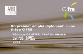 Philippe GAUTIER, Chef du service adjoint, ANRT Un premier emploi diplômant : une thèse CIFRE 21 – 22 janvier 2008.