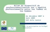 De décembre 2007 à juin 2009 GIP Alfa Centre Bilan du dispositif de professionnalisation sur légalité professionnelle entre les femmes et les hommes Avec.