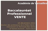 Baccalauréat Professionnel VENTE 10 décembre 2012 Réunion des professeurs de la filière Vente intervenant en Terminale Bac Vente LP Santos Dumont – Saint.