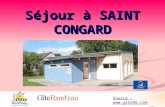 Séjour à SAINT CONGARD Source : . La commune de Saint Congard, au patrimoine considérable, est située aux portes dIlle et Vilaine, entre.