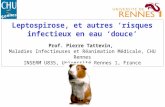 Leptospirose, et autres risques infectieux en eau douce Prof. Pierre Tattevin, Maladies Infectieuses et Réanimation Médicale, CHU Rennes INSERM U835, Université