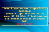 Stérilisation des dispositifs médicaux Guide d application de la norme NF EN 554, à destination des établissements de santé 2002 GA S 98-130.