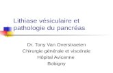 Lithiase vésiculaire et pathologie du pancréas Dr. Tony Van Overstraeten Chirurgie générale et viscérale Hôpital Avicenne Bobigny.
