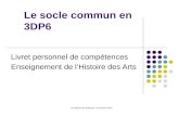 Académie de Besançon / novembre 2010 Le socle commun en 3DP6 Livret personnel de compétences Enseignement de lHistoire des Arts.