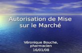 Autorisation de Mise sur le Marché Véronique Bouche, pharmacien 16/01/08.