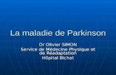 La maladie de Parkinson Dr Olivier SIMON Service de Médecine Physique et de Réadaptation Hôpital Bichat.